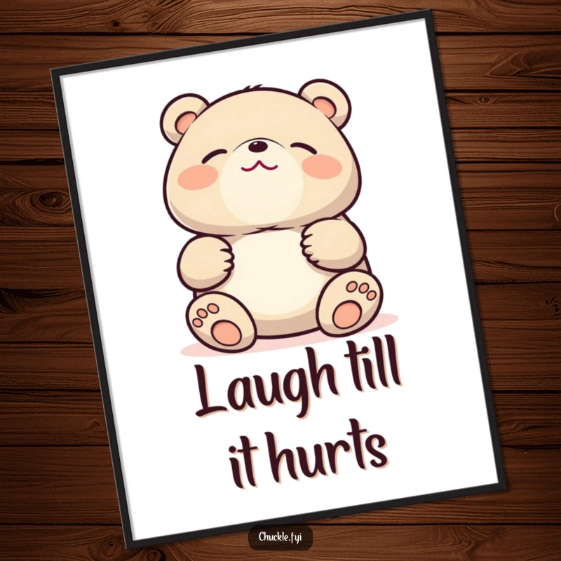 Funny Kawaii bear poster showing a cute bear howling with laughter, stomach held, eyes shut, radiating pure comedic joy on the wall.