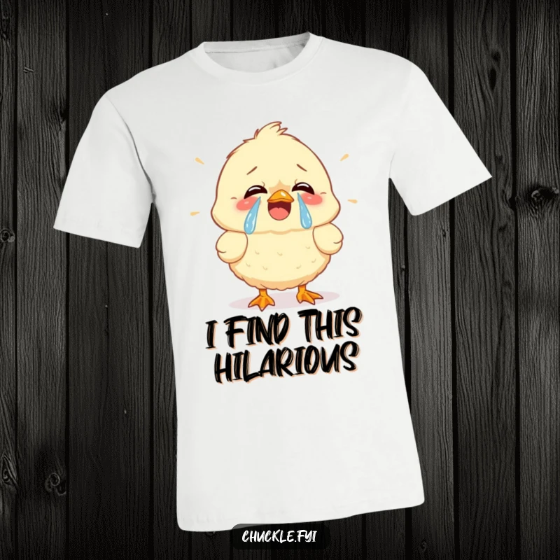 Funny t-shirt showcasing a fluffy chick absolutely cracking up, tears of joy streaming down its face, radiating pure mirth.
